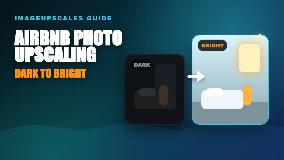 Airbnb Photo Upscaling: Fix Dark Room Photos Before Guests Scroll Past