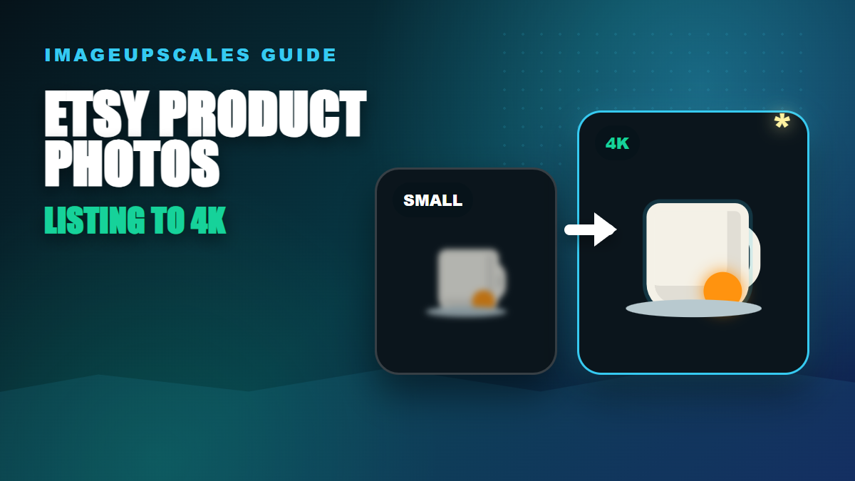 Etsy Product Photo Upscaling: Make Small Listing Images Look 4K